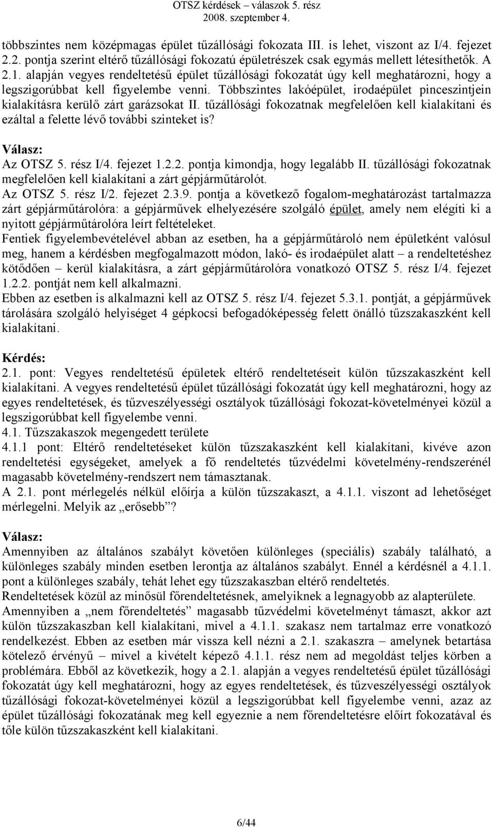 Többszintes lakóépület, irodaépület pinceszintjein kialakításra kerülő zárt garázsokat II. tűzállósági fokozatnak megfelelően kell kialakítani és ezáltal a felette lévő további szinteket is?