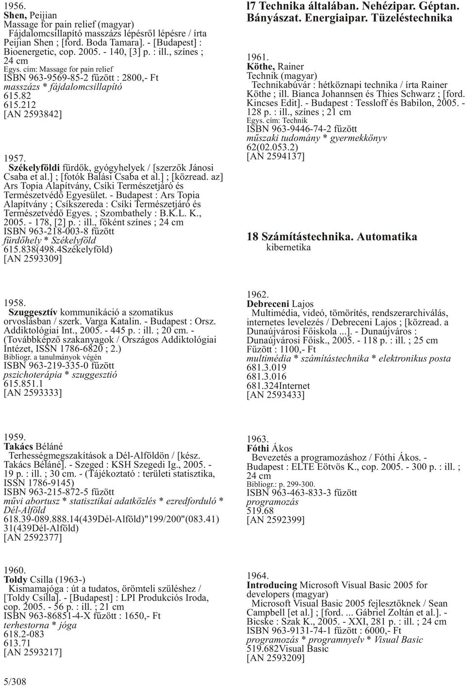 Székelyföldi fürdõk, gyógyhelyek / [szerzõk Jánosi Csaba et al.] ; [fotók Balási Csaba et al.] ; [közread. az] Ars Topia Alapítvány, Csíki Természetjáró és Természetvédõ Egyesület.