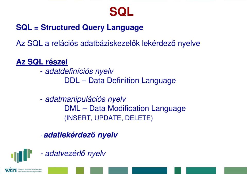 nyelv DDL Data Definition Language - adatmanipulációs nyelv DML Data