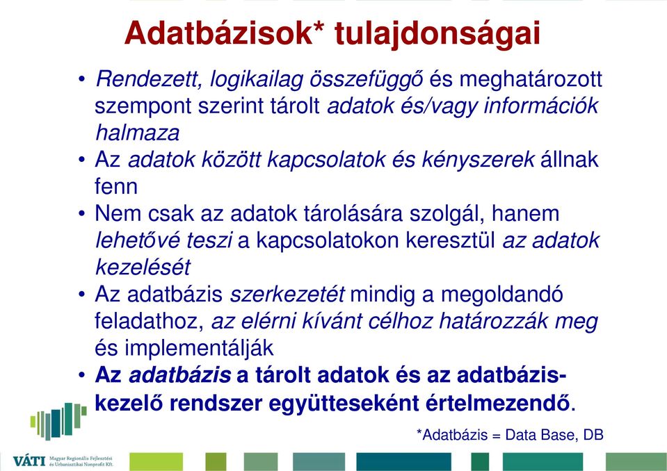 kapcsolatokon keresztül az adatok kezelését Az adatbázis szerkezetét mindig a megoldandó feladathoz, az elérni kívánt célhoz