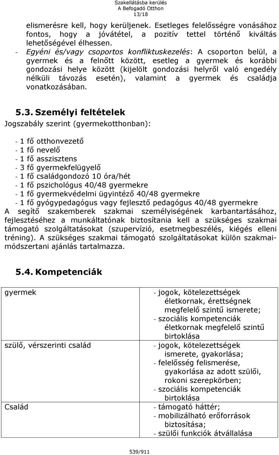 távozás esetén), valamint a gyermek és családja vonatkozásában. 5.3.