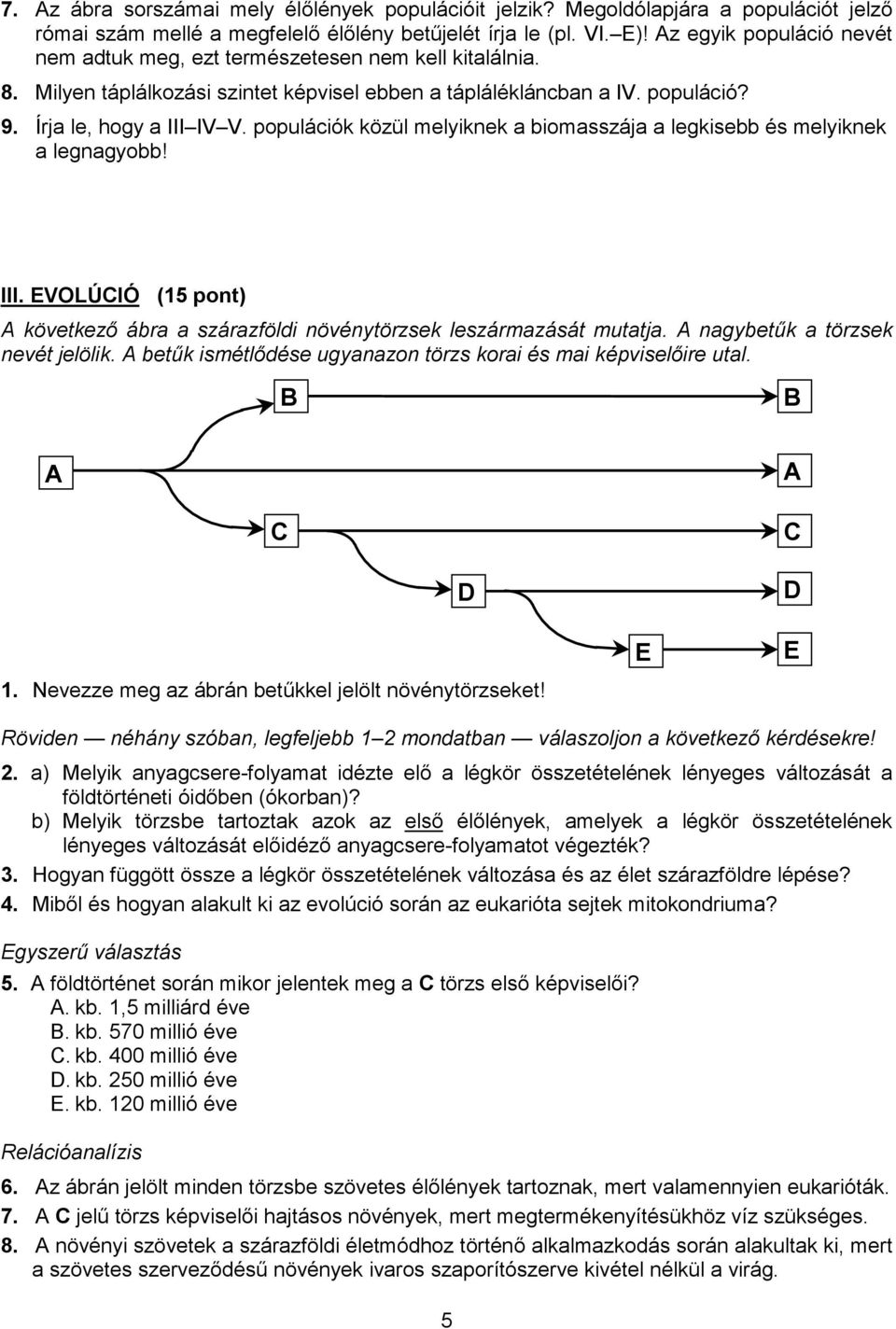 populációk közül melyiknek a biomasszája a legkisebb és melyiknek a legnagyobb! III. EVOLÚIÓ (15 pont) A következő ábra a szárazföldi növénytörzsek leszármazását mutatja.