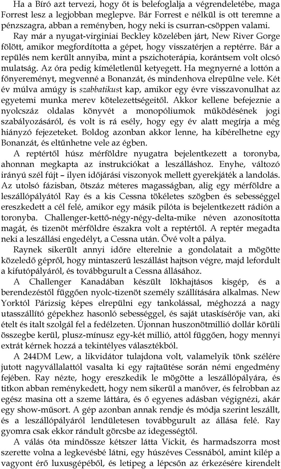 Ray már a nyugat-virginiai Beckley közelében járt, New River Gorge fölött, amikor megfordította a gépet, hogy visszatérjen a reptérre.