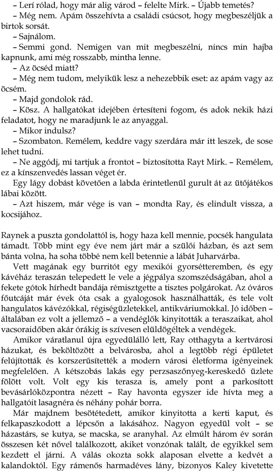 A hallgatókat idejében értesíteni fogom, és adok nekik házi feladatot, hogy ne maradjunk le az anyaggal. Mikor indulsz? Szombaton. Remélem, keddre vagy szerdára már itt leszek, de sose lehet tudni.