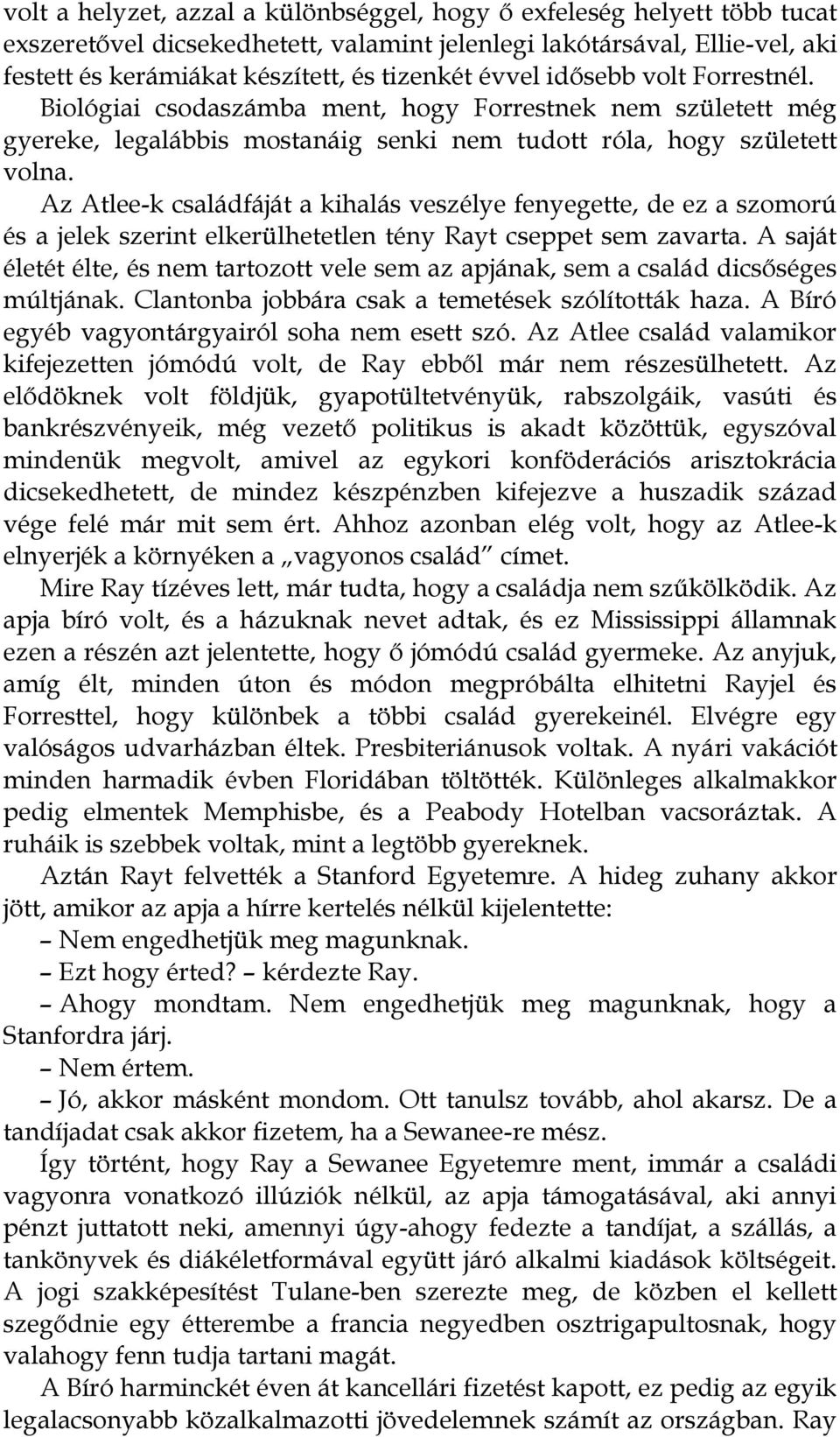 Az Atlee-k családfáját a kihalás veszélye fenyegette, de ez a szomorú és a jelek szerint elkerülhetetlen tény Rayt cseppet sem zavarta.