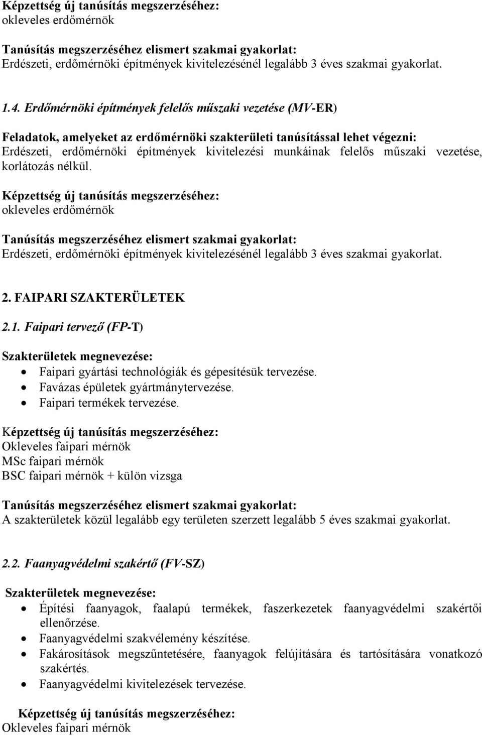 műszaki vezetése, korlátozás nélkül. Erdészeti, erdőmérnöki építmények kivitelezésénél legalább 3 éves szakmai gyakorlat. 2. FAIPARI SZAKTERÜLETEK 2.1.