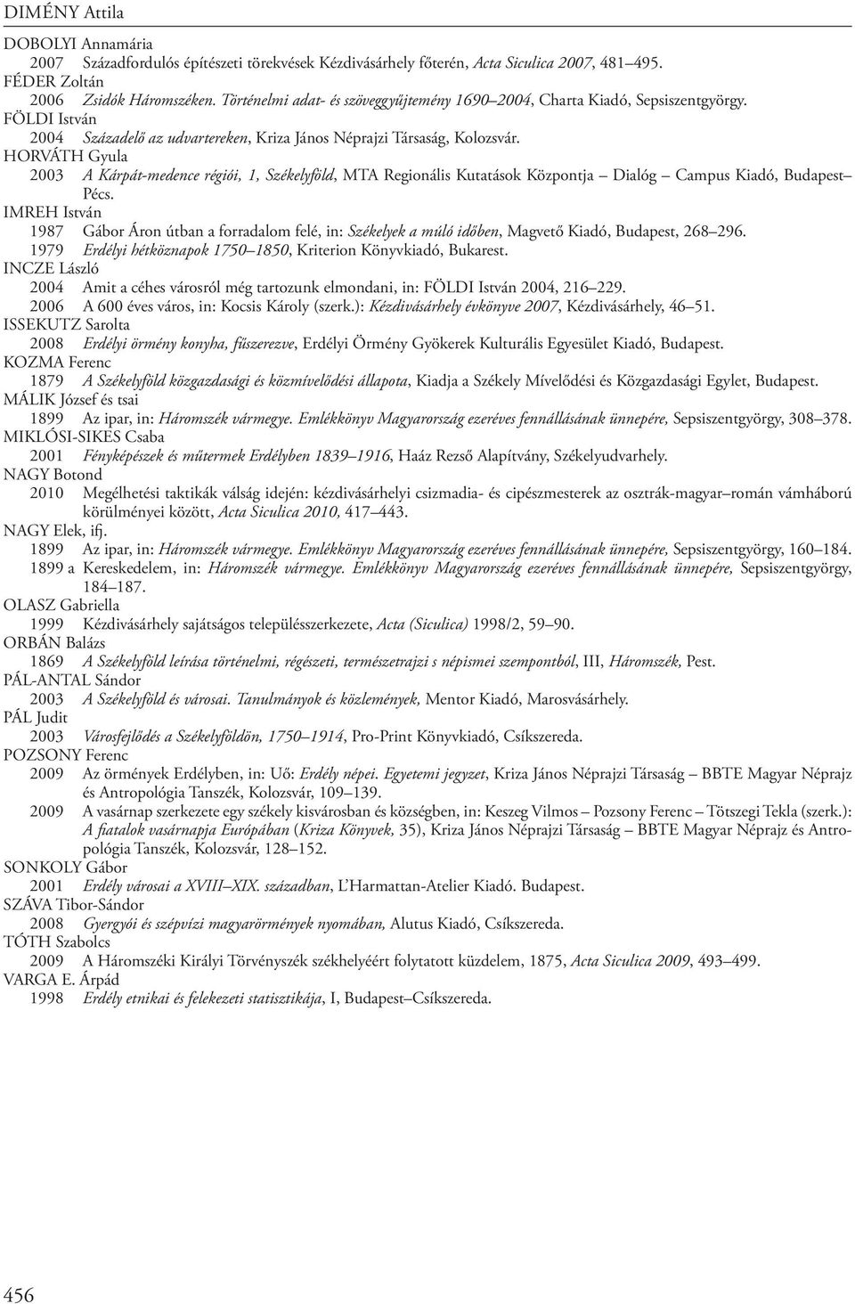 HORVÁTH Gyula 2003 A Kárpát-medence régiói, 1, Székelyföld, MTA Regionális Kutatások Központja Dialóg Campus Kiadó, Budapest Pécs.