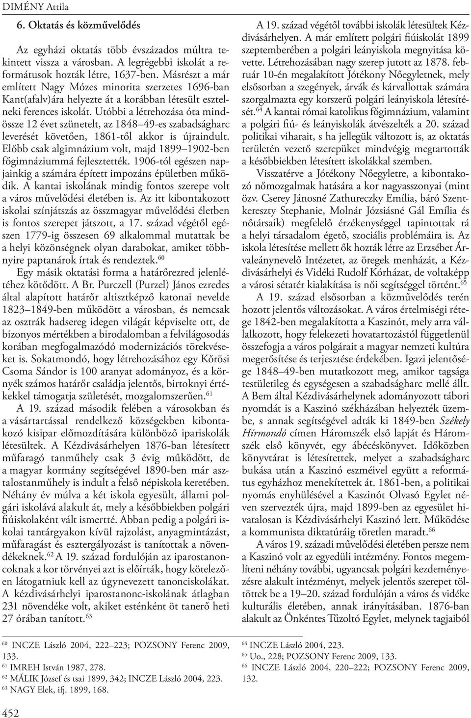 Utóbbi a létrehozása óta mindössze 12 évet szünetelt, az 1848 49-es szabadságharc leverését követően, 1861-től akkor is újraindult.