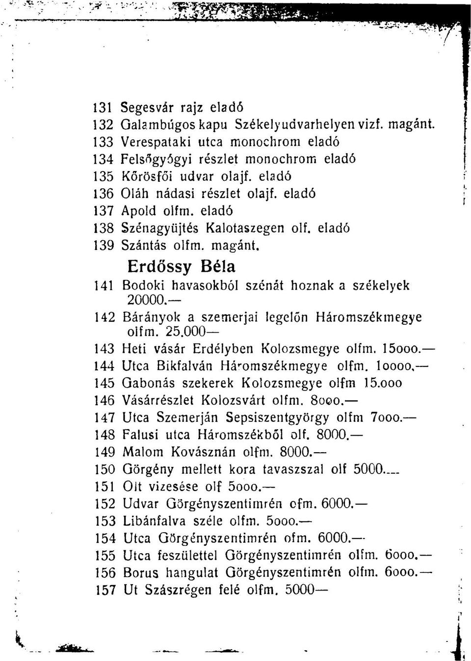 142 Bárányok a szemerjai legelőn Háromszékmegye olfm. 25.000 143 Heti vásár Erdélyben Kolozsmegye olfm. 15ooo. 144 Utca Bikfalván Há r omszékmegye olfm. loooo.