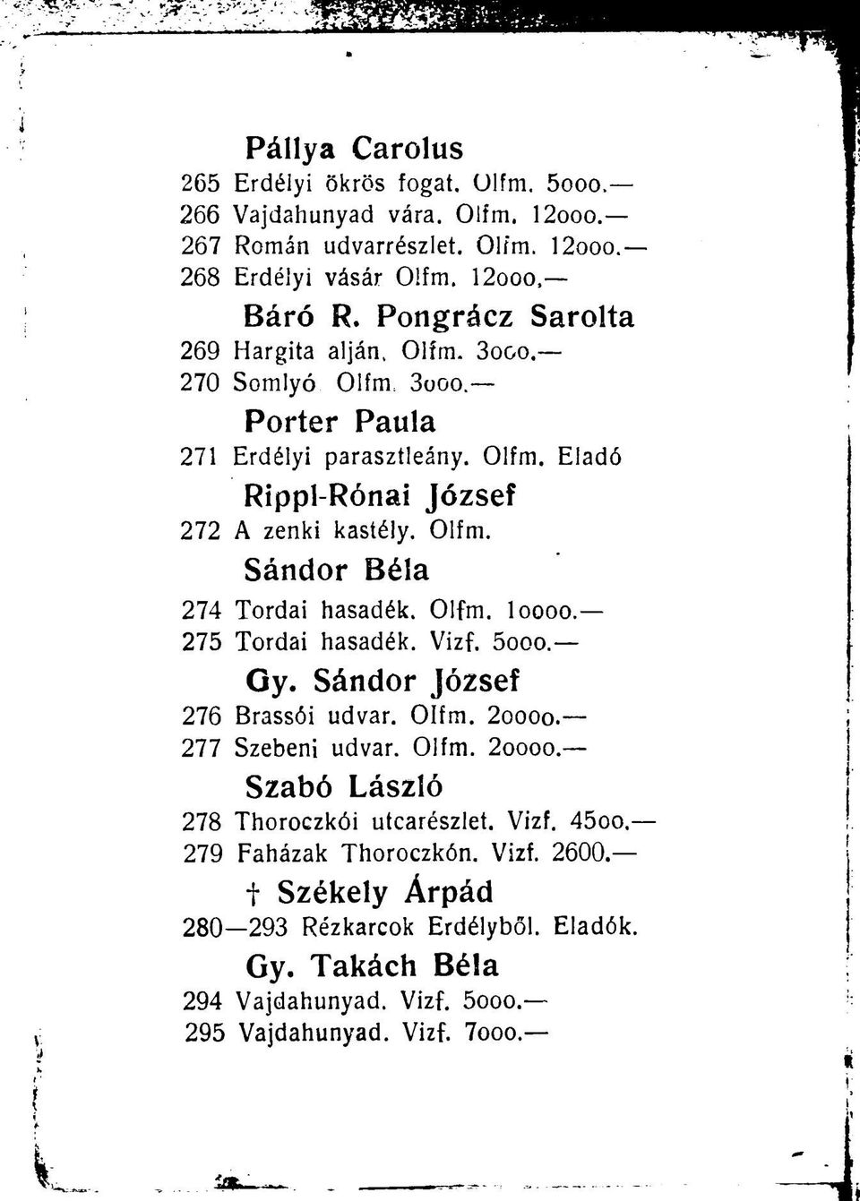 Olfm. loooo. 275 Tordai hasadék. Vizf. 5ooo. Gy. Sándor József 276 Brassói udvar. Olfm. 2oooo. 277 Szebeni udvar. Olfm. 2oooo. Szabó László 278 Thoroczkói utcarészlet. Vizf. 45oo.