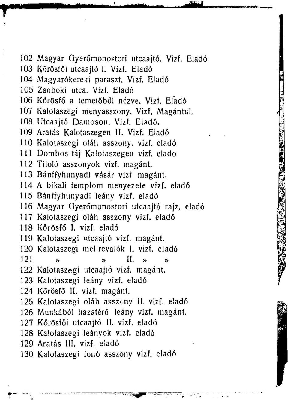 magánt. 113 Bánffyhunyadi vásár vizf magánt, 114 A bikali templom menyezete vizf. eladó 115 Bánffyhunyadi leány vizf.