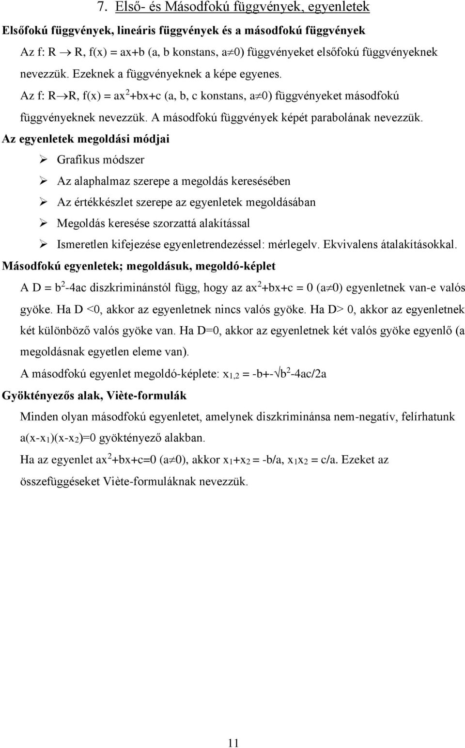 Az egyenletek megoldási módjai Grafikus módszer Az alaphalmaz szerepe a megoldás keresésében Az értékkészlet szerepe az egyenletek megoldásában Megoldás keresése szorzattá alakítással Ismeretlen