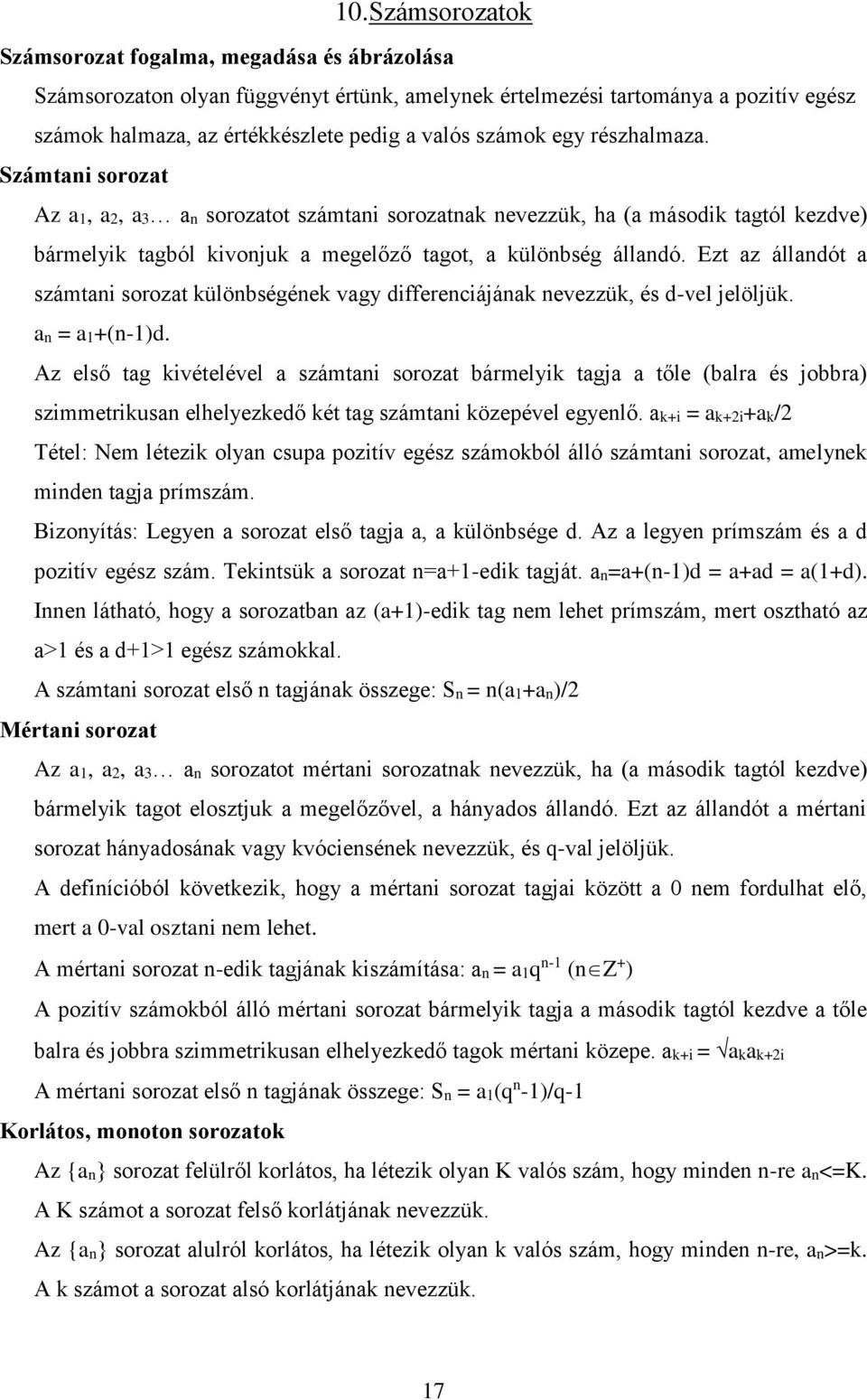 Ezt az állandót a számtani sorozat különbségének vagy differenciájának nevezzük, és d-vel jelöljük. an = a1+(n-1)d.