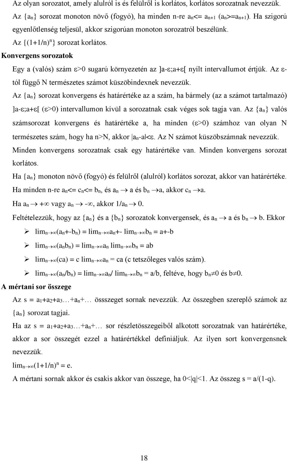 Konvergens sorozatok Egy a (valós) szám >0 sugarú környezetén az ]a- ;a+ [ nyílt intervallumot értjük. Az - tól függő N természetes számot küszöbindexnek nevezzük.