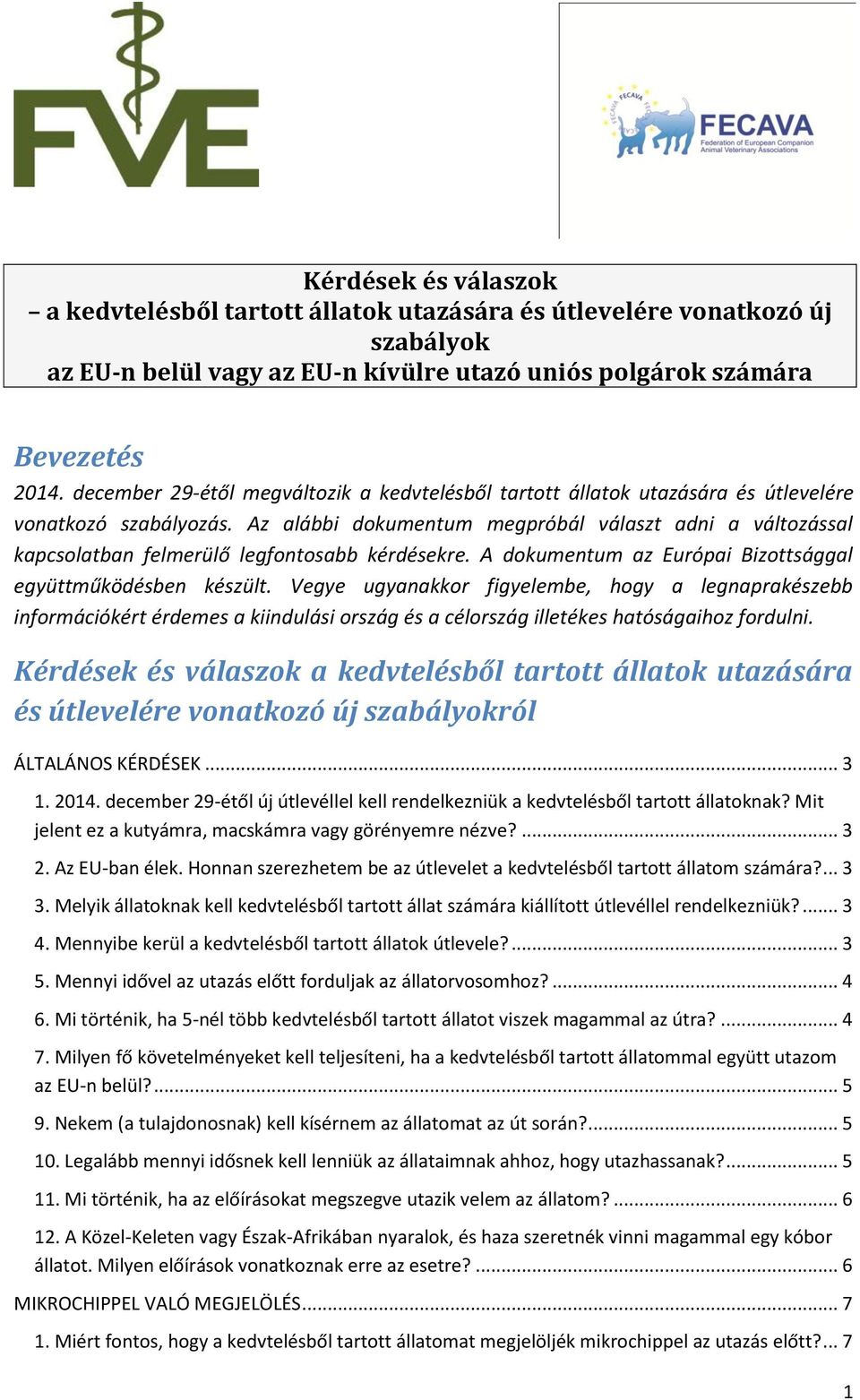 Az alábbi dokumentum megpróbál választ adni a változással kapcsolatban felmerülő legfontosabb kérdésekre. A dokumentum az Európai Bizottsággal együttműködésben készült.