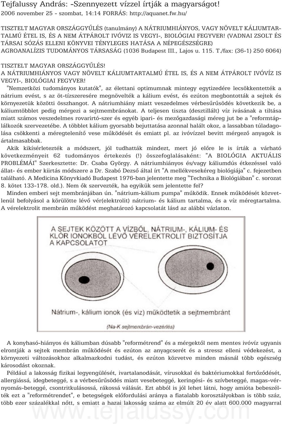 (VADNAI ZSOLT ÉS TÁRSAI SÓZÁS ELLENI KÖNYVEI TÉNYLEGES HATÁSA A NÉPEGÉSZSÉGRE) AGROANALÍZIS TUDOMÁNYOS TÁRSASÁG (1036 Budapest III., Lajos u. 115. T./fax: (36-1) 250 6064) TISZTELT MAGYAR ORSZÁGGYÛLÉS!