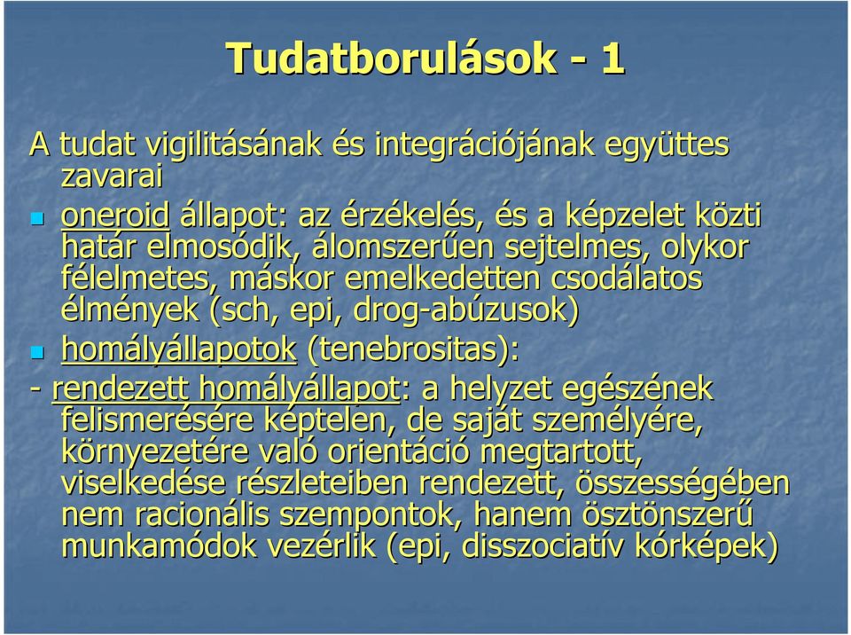 (tenebrositas): - rendezett homályállapot: : a helyzet egészének felismerésére képtelen, de saját személyére, környezetére való orientáció