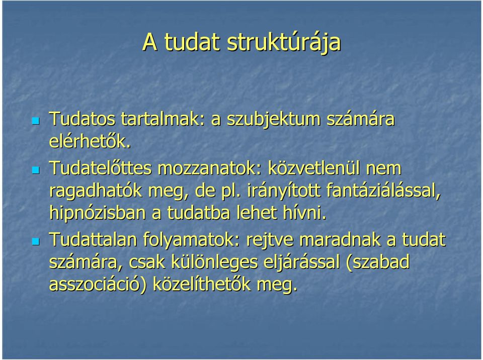 irányított fantáziálással, hipnózisban a tudatba lehet hívni.