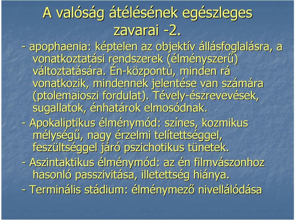 Én-központú, minden rá vonatkozik, mindennek jelentése van számára (ptolemaioszi fordulat).