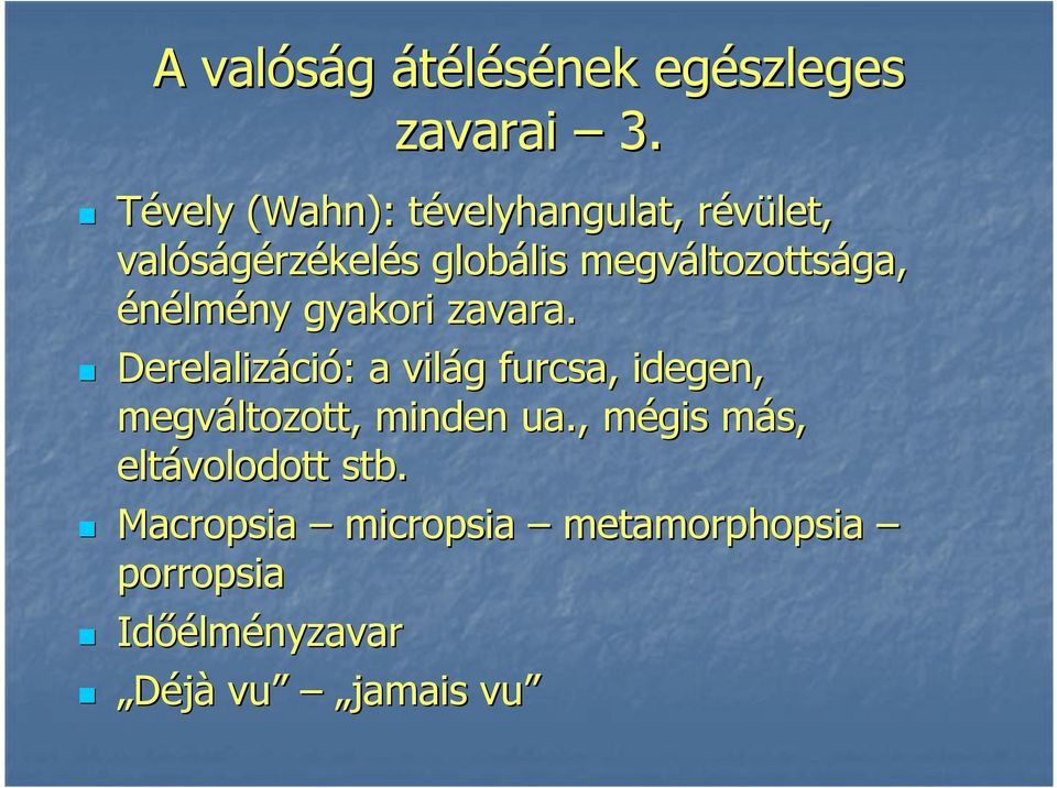 megváltozottsága, énélmény gyakori zavara.