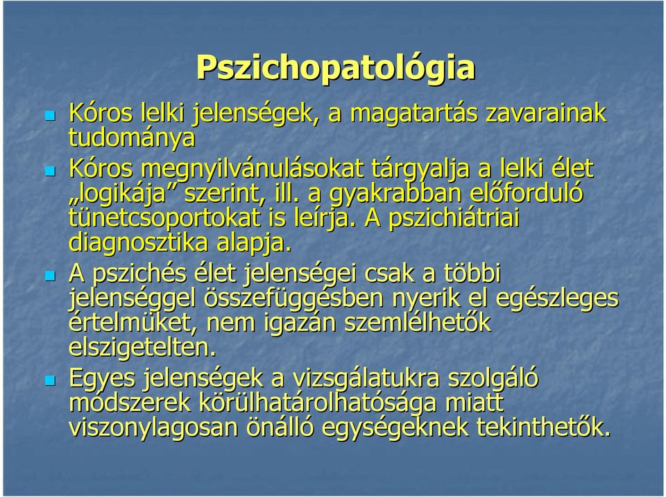 A pszichés élet jelenségei csak a többi jelenséggel összefüggésben nyerik el egészleges értelmüket, nem igazán szemlélhetők