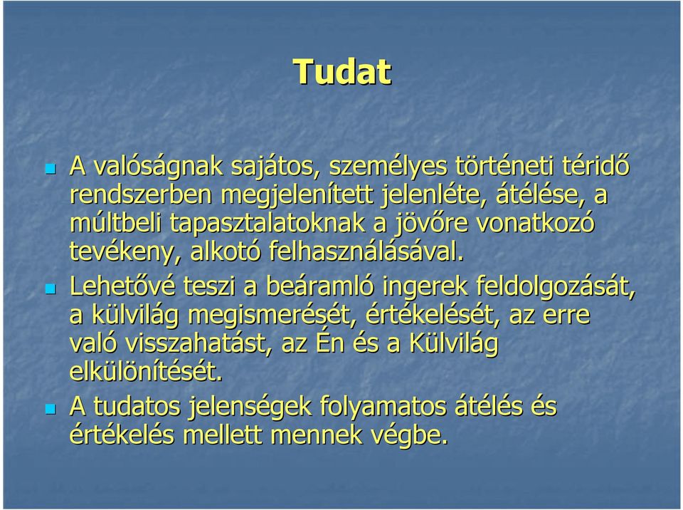 Lehetővé teszi a beáramló ingerek feldolgozását, a külvilág megismerését, értékelését, az erre való