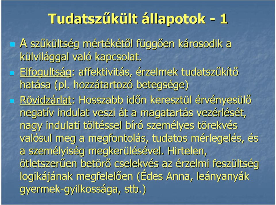 hozzátartozó betegsége) Rövidzárlat: : Hosszabb időn keresztül érvényesülő negatív indulat veszi át a magatartás vezérlését, nagy indulati