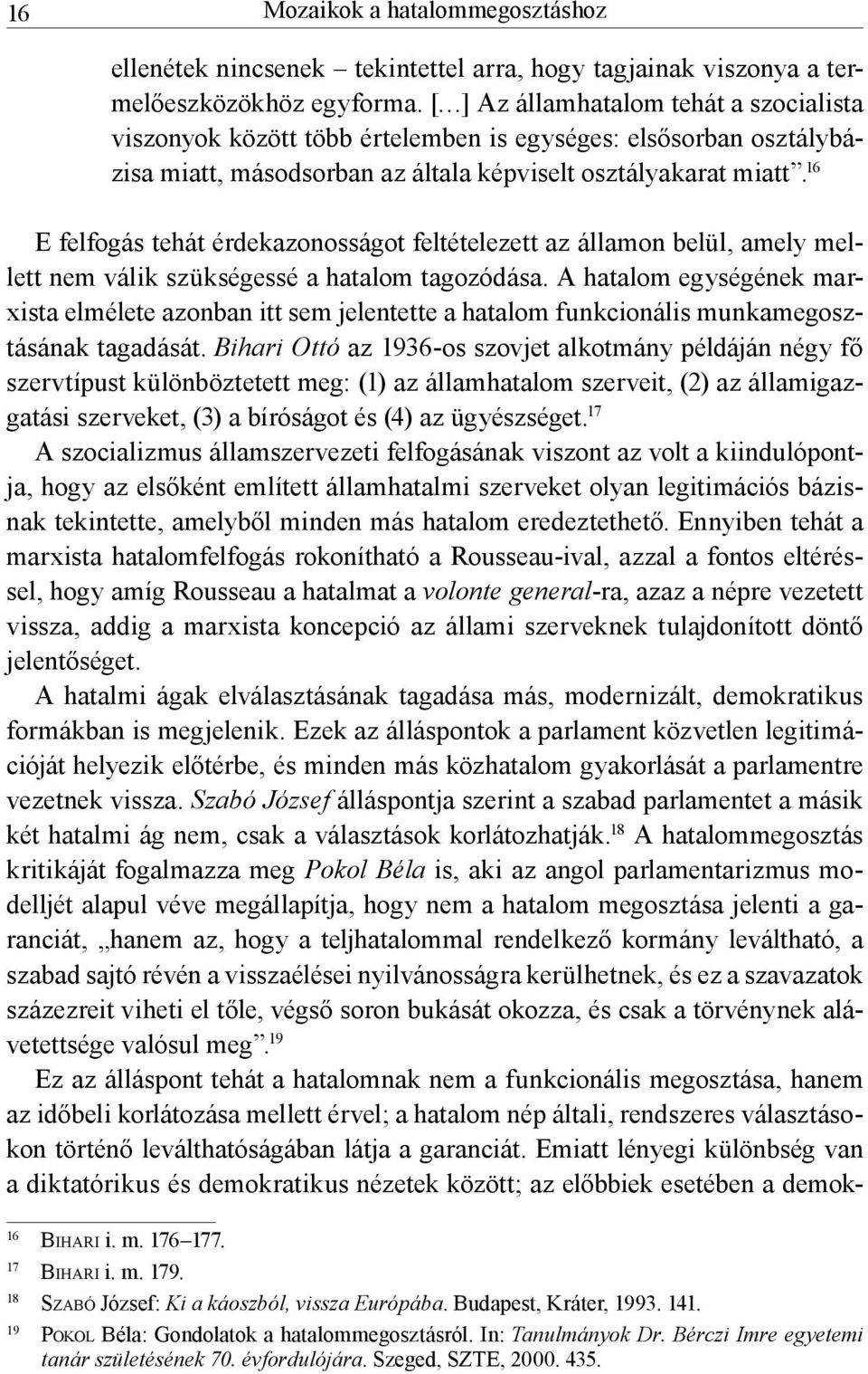 16 E felfogás tehát érdekazonosságot feltételezett az államon belül, amely mellett nem válik szükségessé a hatalom tagozódása.