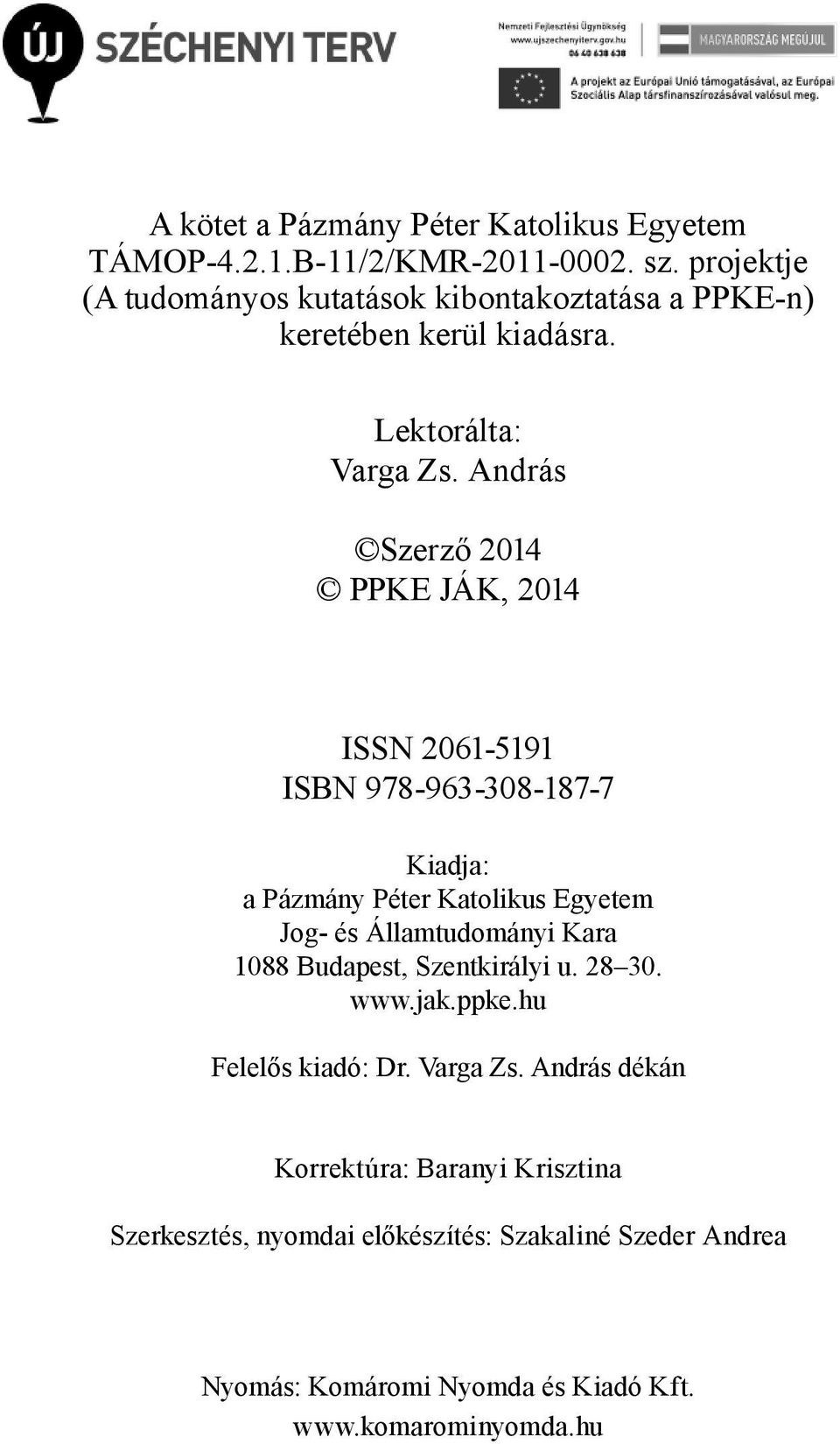 András Szerző 2014 PPKE JÁK, 2014 ISSN 2061-5191 ISBN 978-963-308-187-7 Kiadja: a Pázmány Péter Katolikus Egyetem Jog- és Államtudományi Kara