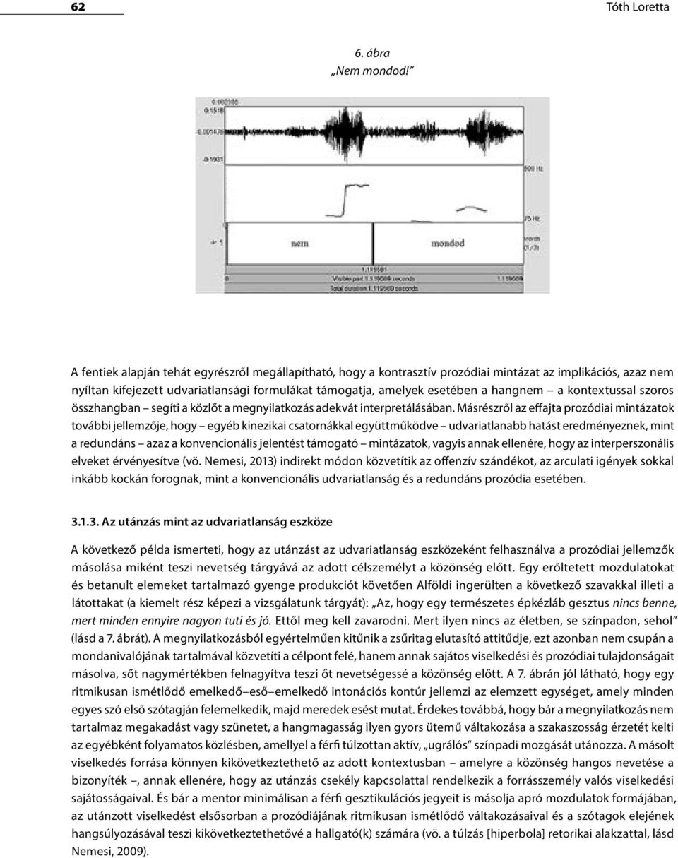 kontextussal szoros összhangban segíti a közlőt a megnyilatkozás adekvát interpretálásában.