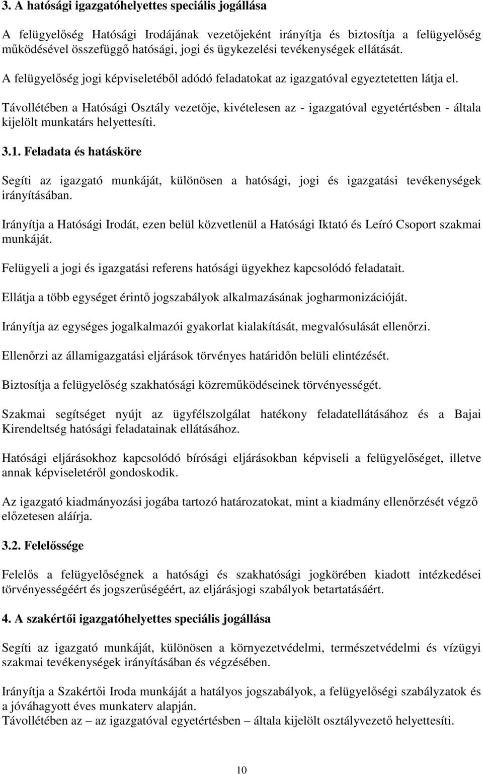 Távollétében a Hatósági Osztály vezetője, kivételesen az - igazgatóval egyetértésben - általa kijelölt munkatárs helyettesíti. 3.1.