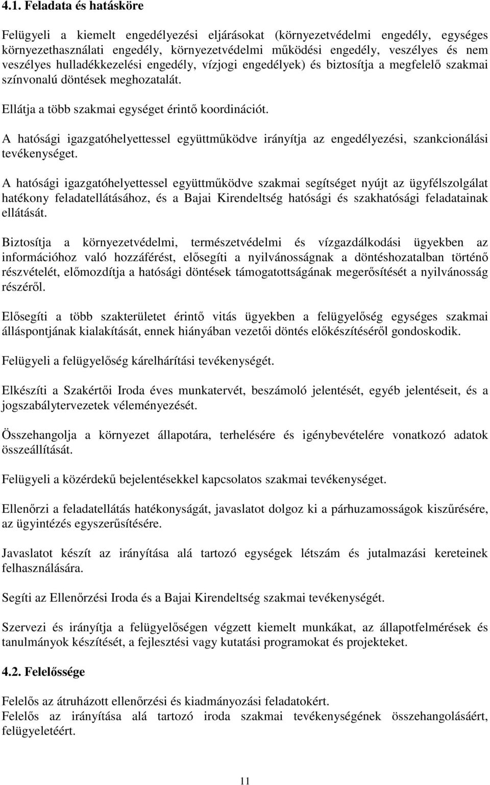 A hatósági igazgatóhelyettessel együttműködve irányítja az engedélyezési, szankcionálási tevékenységet.