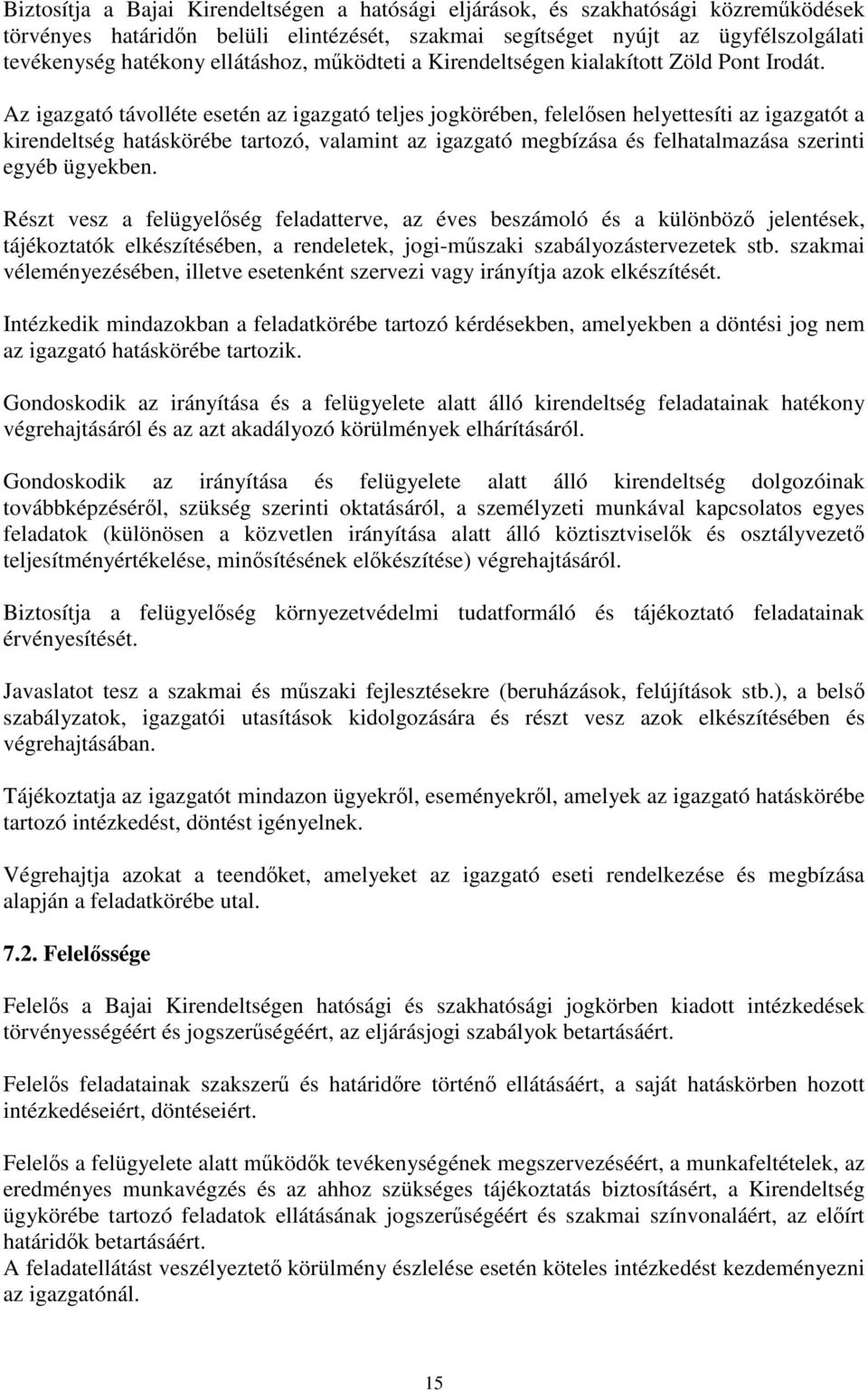 Az igazgató távolléte esetén az igazgató teljes jogkörében, felelősen helyettesíti az igazgatót a kirendeltség hatáskörébe tartozó, valamint az igazgató megbízása és felhatalmazása szerinti egyéb