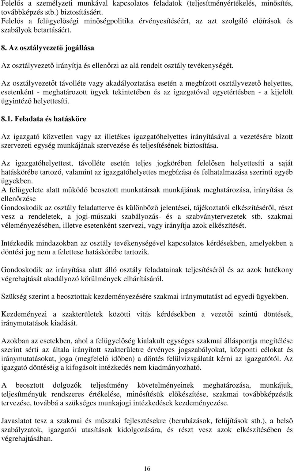 Az osztályvezető jogállása Az osztályvezető irányítja és ellenőrzi az alá rendelt osztály tevékenységét.