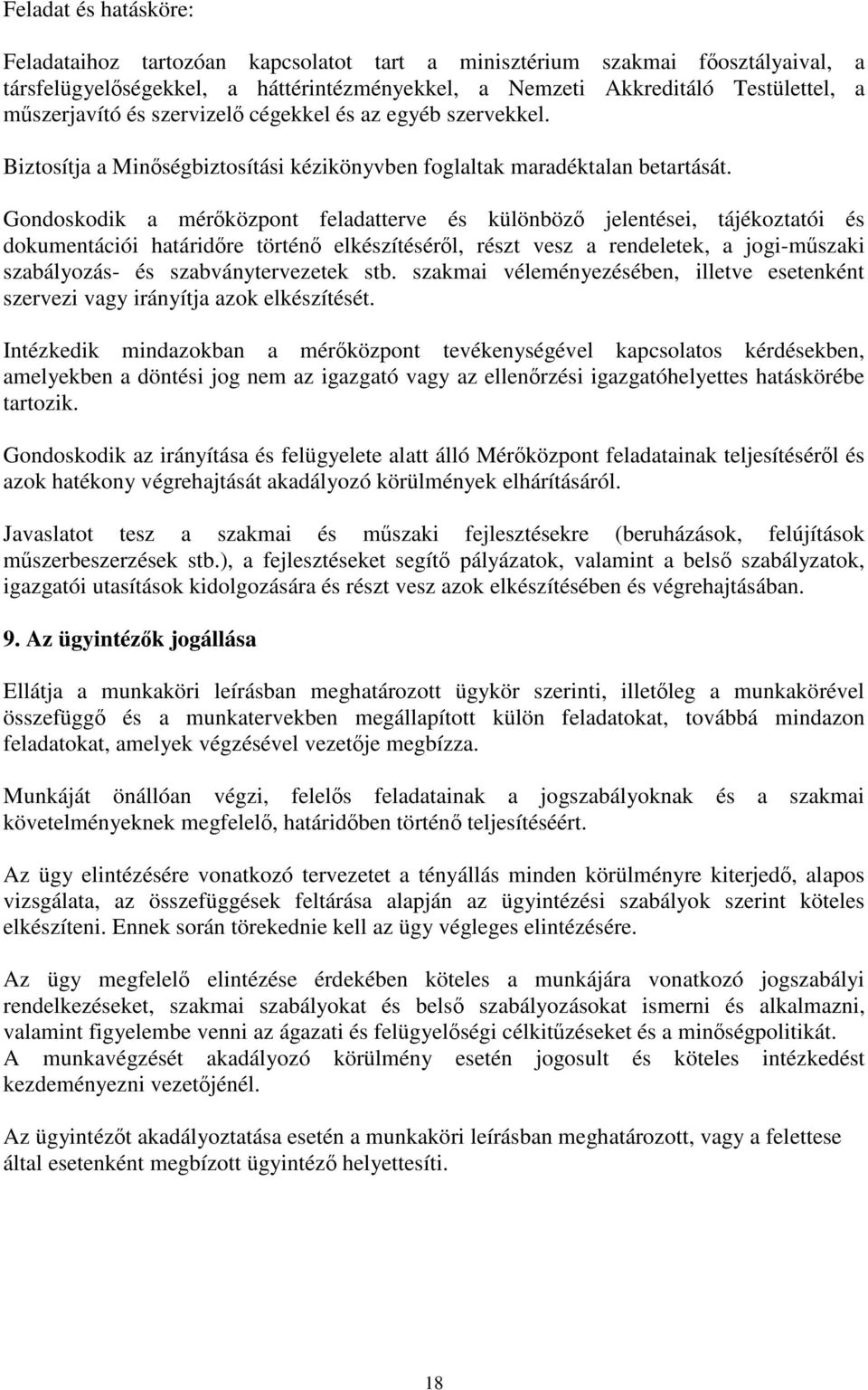 Gondoskodik a mérőközpont feladatterve és különböző jelentései, tájékoztatói és dokumentációi határidőre történő elkészítéséről, részt vesz a rendeletek, a jogi-műszaki szabályozás- és