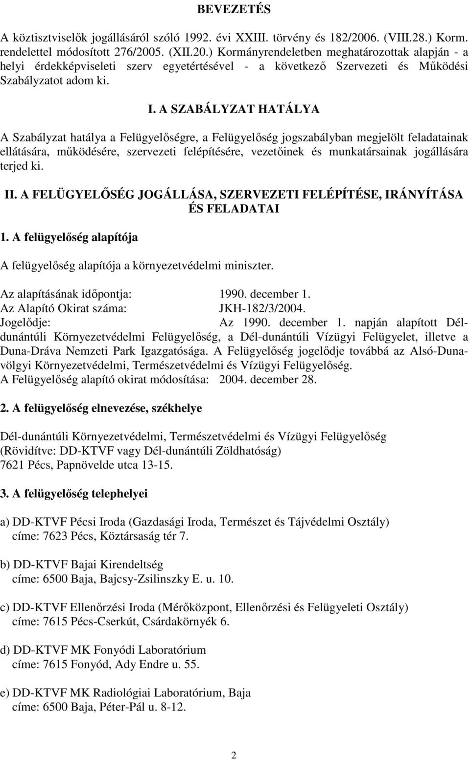 5. (XII.20.) Kormányrendeletben meghatározottak alapján - a helyi érdekképviseleti szerv egyetértésével - a következő Szervezeti és Működési Szabályzatot adom ki. I.