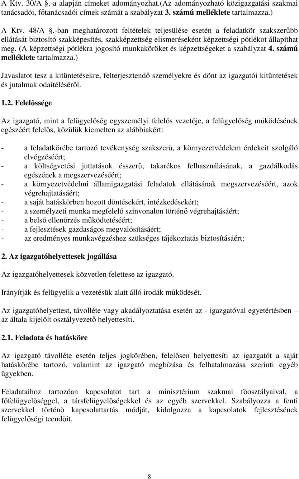 (A képzettségi pótlékra jogosító munkaköröket és képzettségeket a szabályzat 4. számú melléklete tartalmazza.