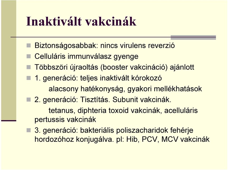 generáció: teljes inaktivált kórokozó alacsony hatékonyság, gyakori mellékhatások 2. generáció: Tisztítás.