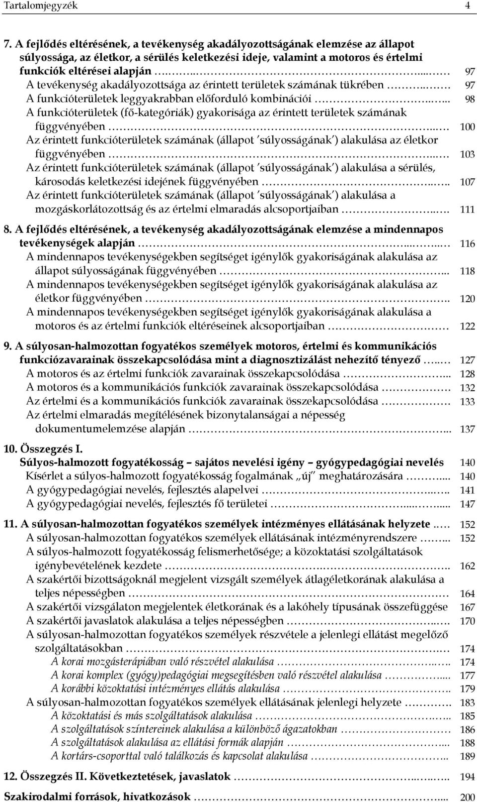 ..... 97 A tevékenység akadályozottsága az érintett területek számának tükrében... 97 A funkcióterületek leggyakrabban előforduló kombinációi.