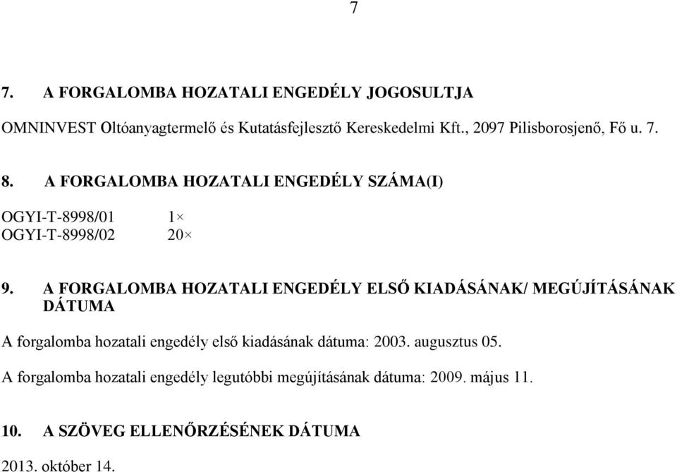 A FORGALOMBA HOZATALI ENGEDÉLY ELSŐ KIADÁSÁNAK/ MEGÚJÍTÁSÁNAK DÁTUMA A forgalomba hozatali engedély első kiadásának dátuma: