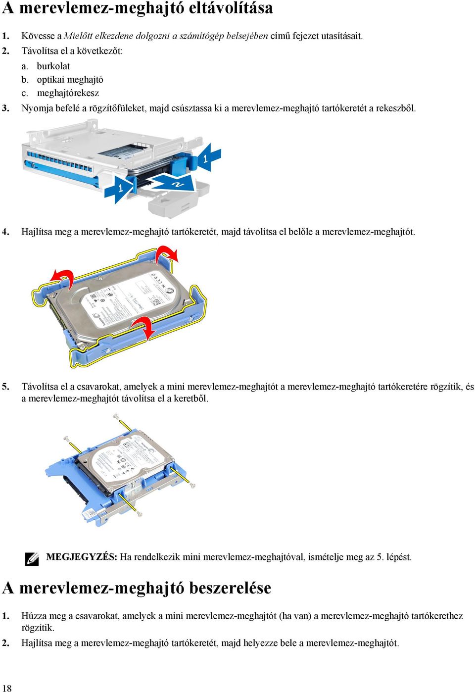 Hajlítsa meg a merevlemez-meghajtó tartókeretét, majd távolítsa el belőle a merevlemez-meghajtót. 5.