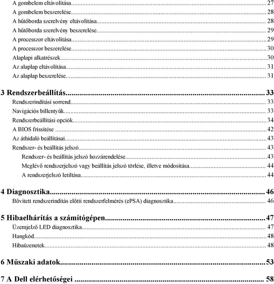 ..34 A BIOS frissítése...42 Az áthidaló beállításai...43 Rendszer- és beállítás jelszó... 43 Rendszer- és beállítás jelszó hozzárendelése.