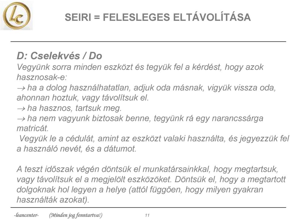 Vegyük le a cédulát, amint az eszközt valaki használta, és jegyezzük fel a használó nevét, és a dátumot.