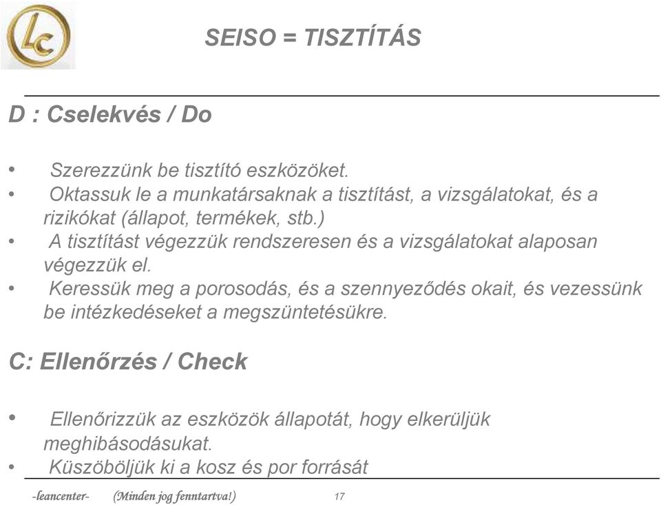 ) A tisztítást végezzük rendszeresen és a vizsgálatokat alaposan végezzük el.