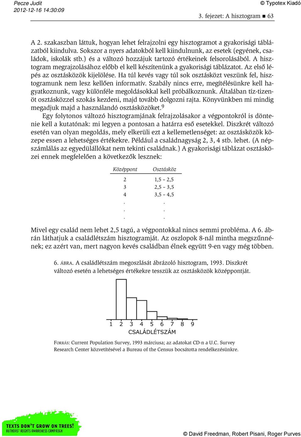 A hisztogram megrajzolásához előbb el kell készítenünk a gyakorisági táblázatot. Az első lépés az osztásközök kijelölése.