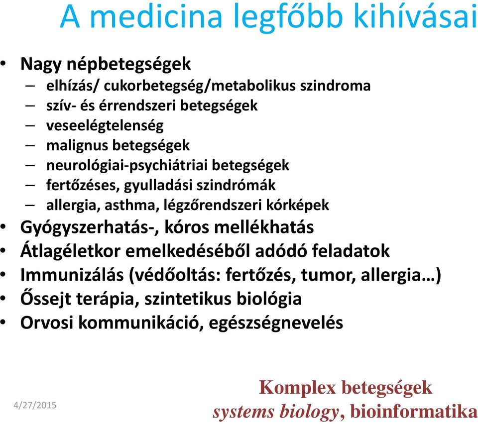 légzőrendszeri kórképek Gyógyszerhatás, kóros mellékhatás Átlagéletkor emelkedéséből adódó feladatok Immunizálás (védőoltás: