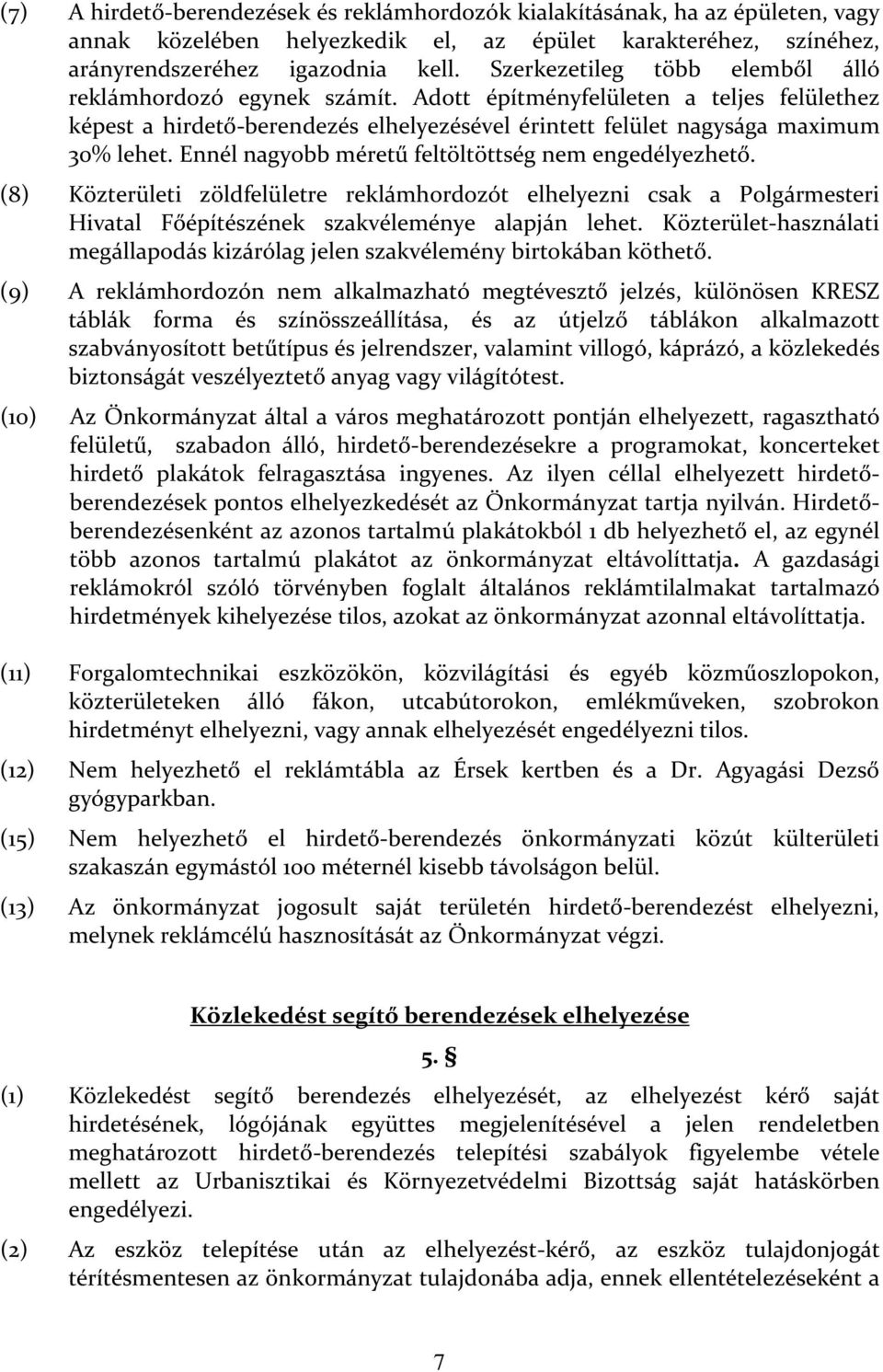 Ennél nagyobb méretű feltöltöttség nem engedélyezhető. (8) Közterületi zöldfelületre reklámhordozót elhelyezni csak a Polgármesteri Hivatal Főépítészének szakvéleménye alapján lehet.