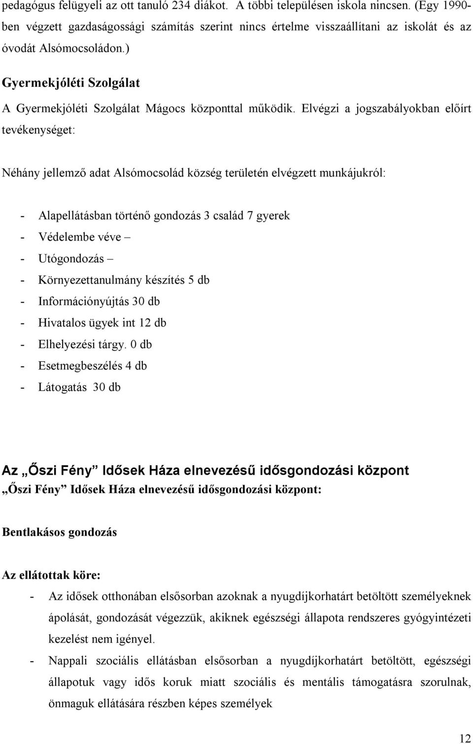 ) Gyermekjóléti Szolgálat A Gyermekjóléti Szolgálat Mágocs központtal működik.