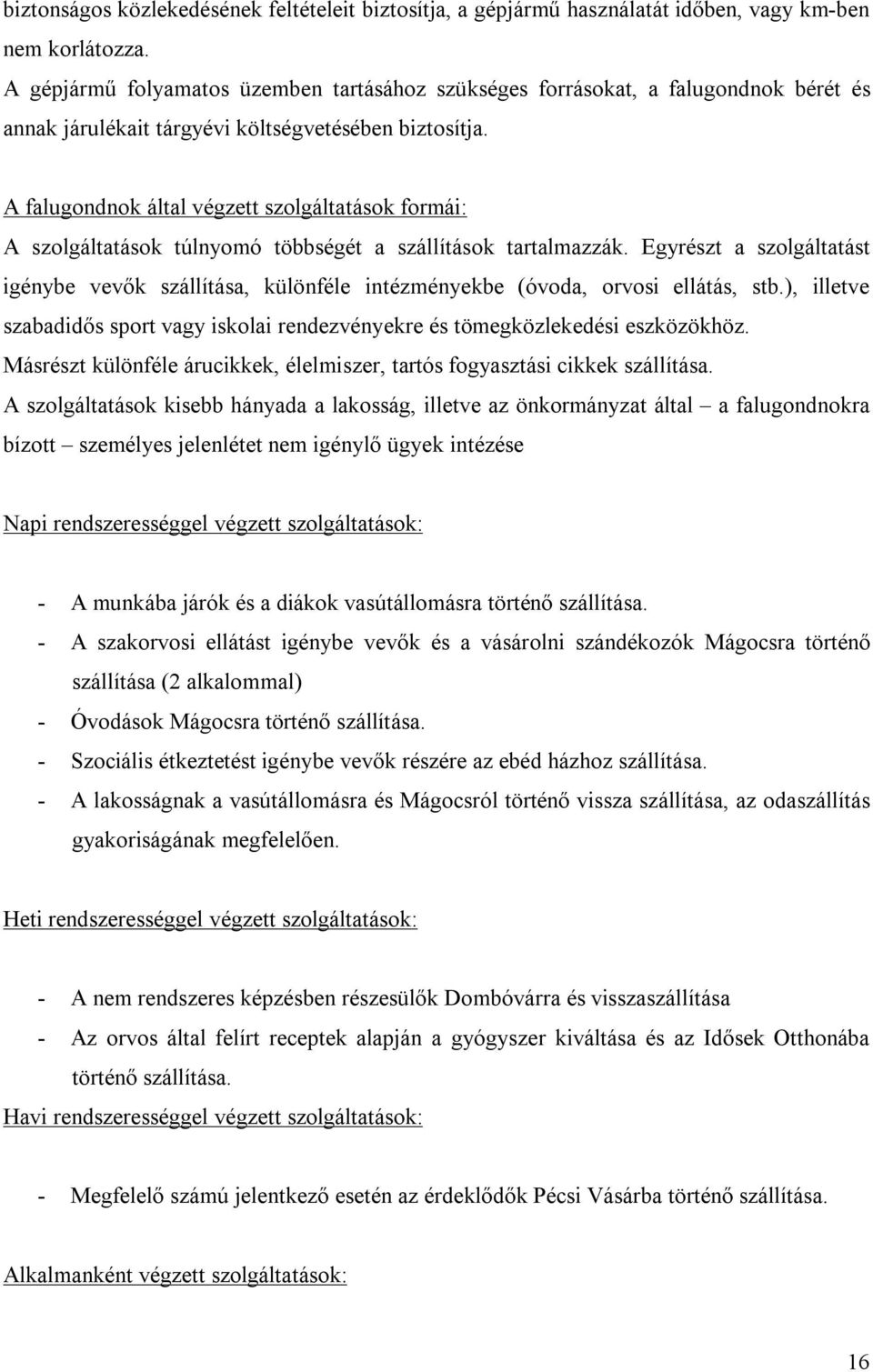 A falugondnok által végzett szolgáltatások formái: A szolgáltatások túlnyomó többségét a szállítások tartalmazzák.