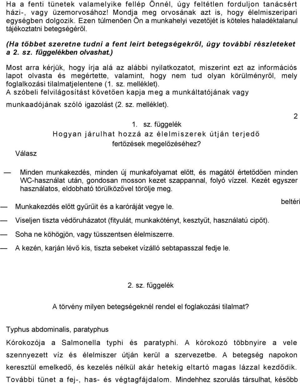 ) Most arra kérjük, hogy írja alá az alábbi nyilatkozatot, miszerint ezt az információs lapot olvasta és megértette, valamint, hogy nem tud olyan körülményről, mely foglalkozási tilalmatjelentene (1.